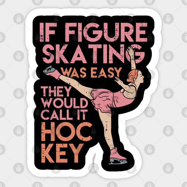 Funny Figure Skating Gifts - If figure skating was easy they'd call it hockey Sticker by Shirtbubble